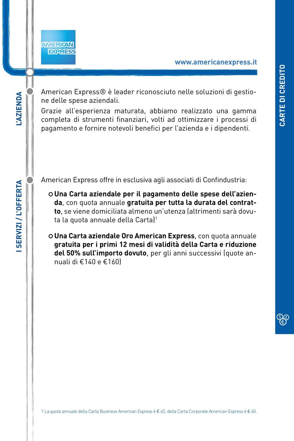 carte di credito I SERVIZI / L OFFERTA American Express offre in esclusiva agli associati di Confindustria: Una Carta aziendale per il pagamento delle spese dell azienda, con quota annuale gratuita