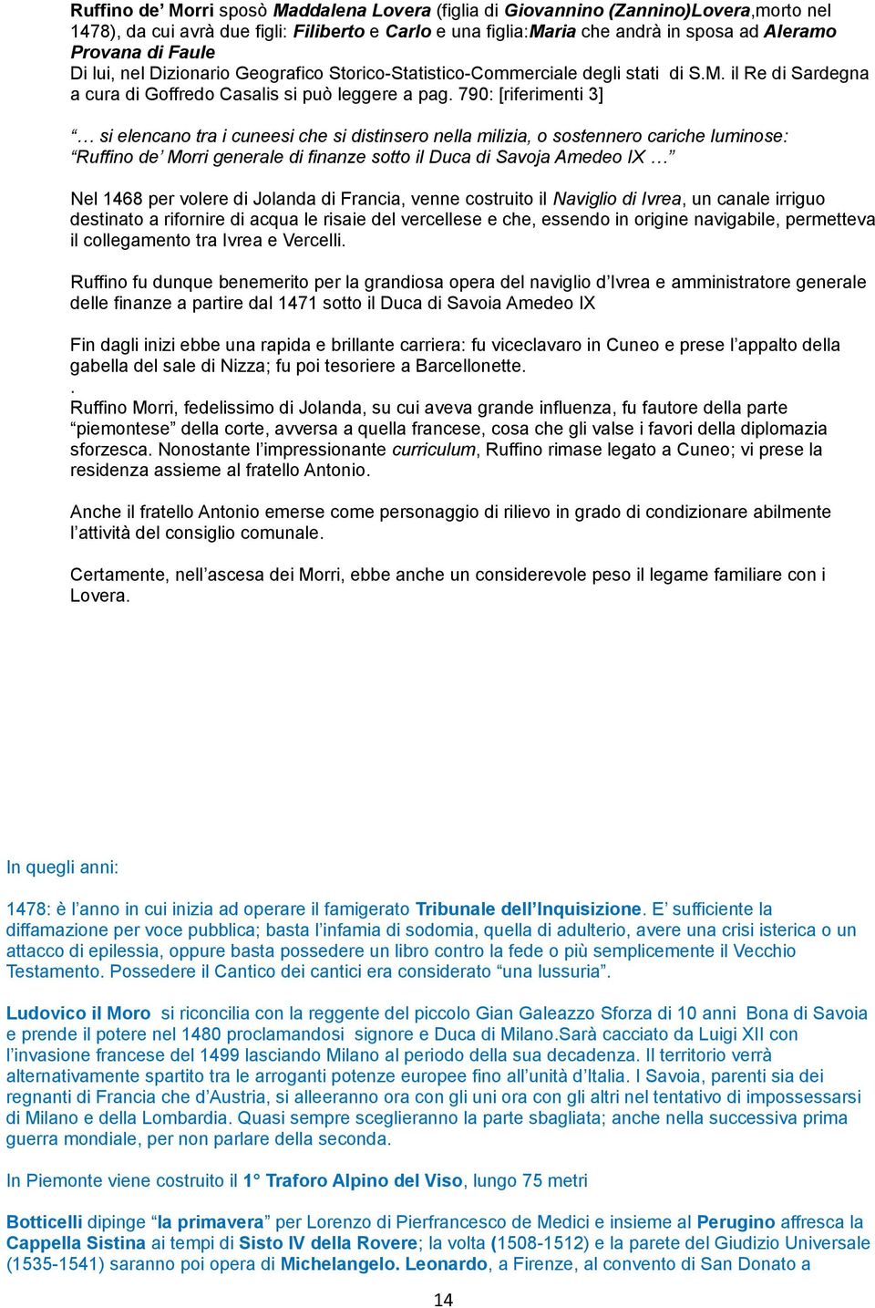 790: [riferimenti 3] si elencano tra i cuneesi che si distinsero nella milizia, o sostennero cariche luminose: Ruffino de Morri generale di finanze sotto il Duca di Savoja Amedeo IX Nel 1468 per