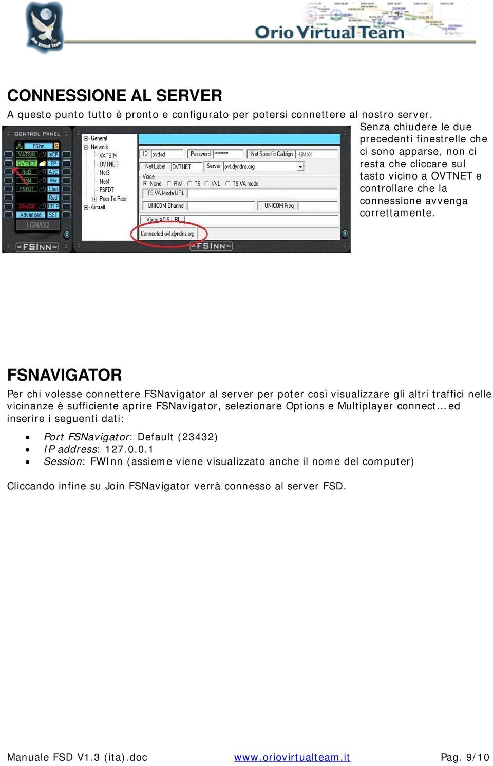 FSNAVIGATOR Per chi volesse connettere FSNavigator al server per poter così visualizzare gli altri traffici nelle vicinanze è sufficiente aprire FSNavigator, selezionare Options e