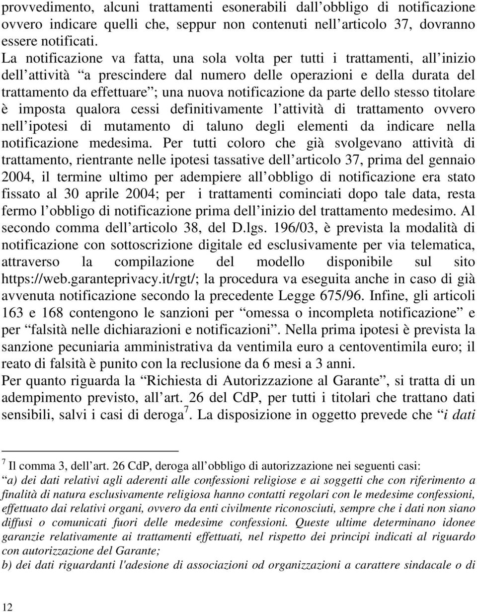 notificazione da parte dello stesso titolare è imposta qualora cessi definitivamente l attività di trattamento ovvero nell ipotesi di mutamento di taluno degli elementi da indicare nella