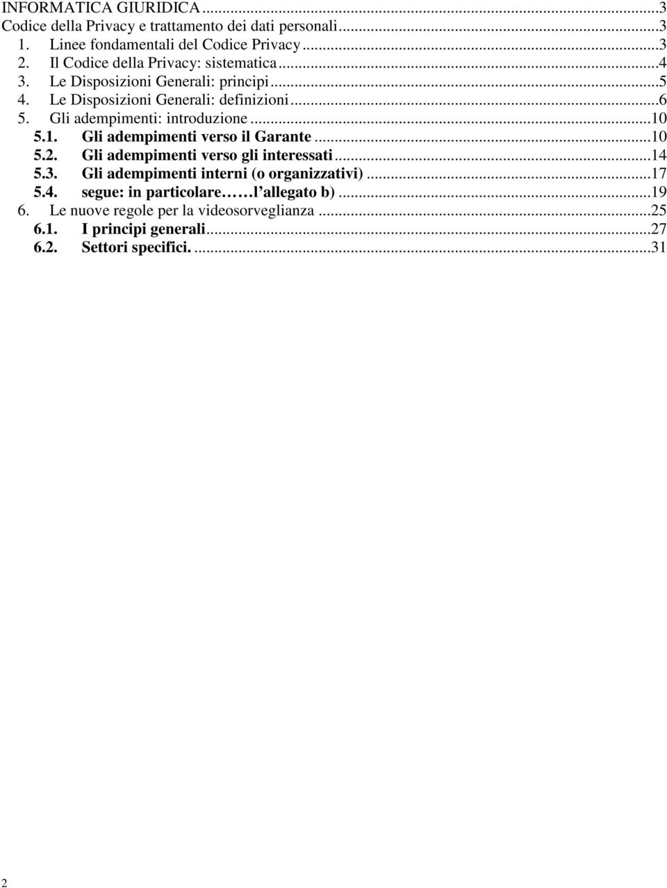 Gli adempimenti: introduzione...10 5.1. Gli adempimenti verso il Garante...10 5.2. Gli adempimenti verso gli interessati...14 5.3.