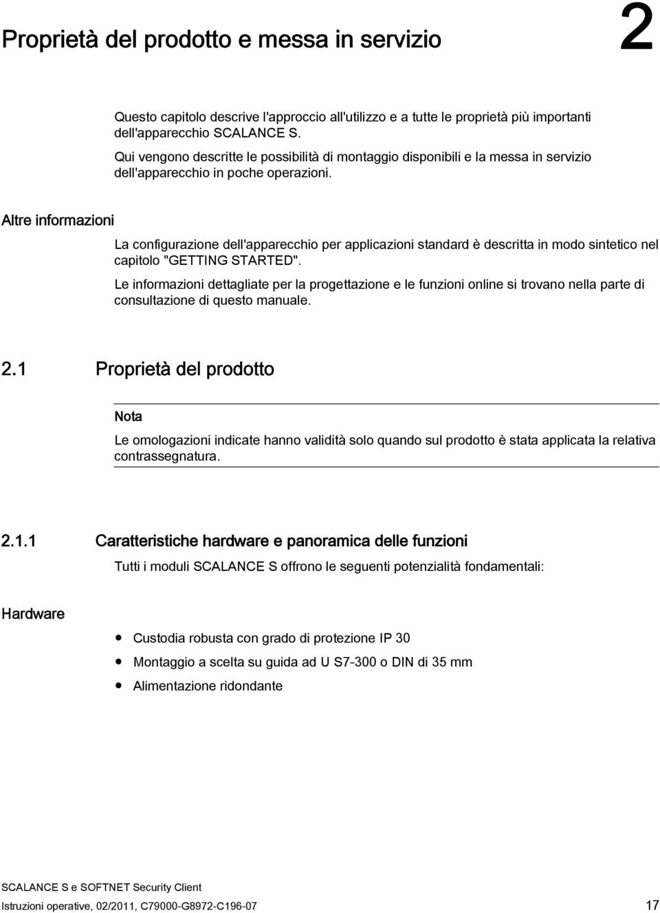 Altre informazioni La configurazione dell'apparecchio per applicazioni standard è descritta in modo sintetico nel capitolo "GETTING STARTED".