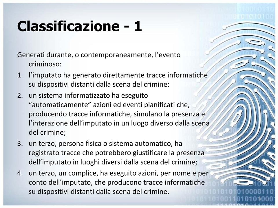 un sistema informatizzato ha eseguito automaticamente azioni ed eventi pianificati che, producendo tracce informatiche, simulano la presenza e l interazione dell imputato in un luogo