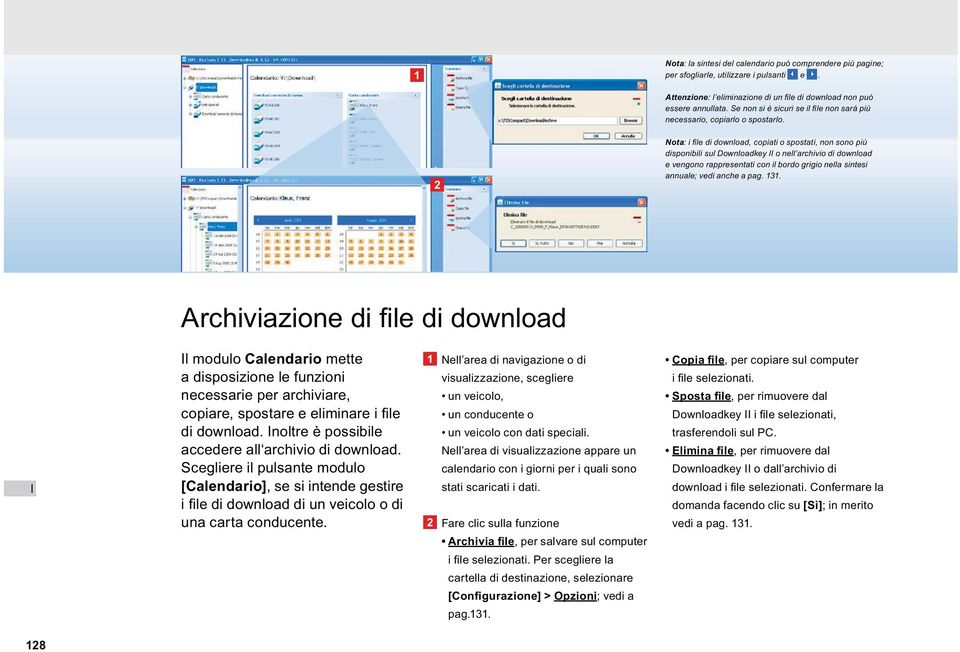 Nota: i file di download, copiati o spostati, non sono più disponibili sul Downloadkey o nell archivio di download e vengono rappresentati con il bordo grigio nella sintesi annuale; vedi anche a pag.