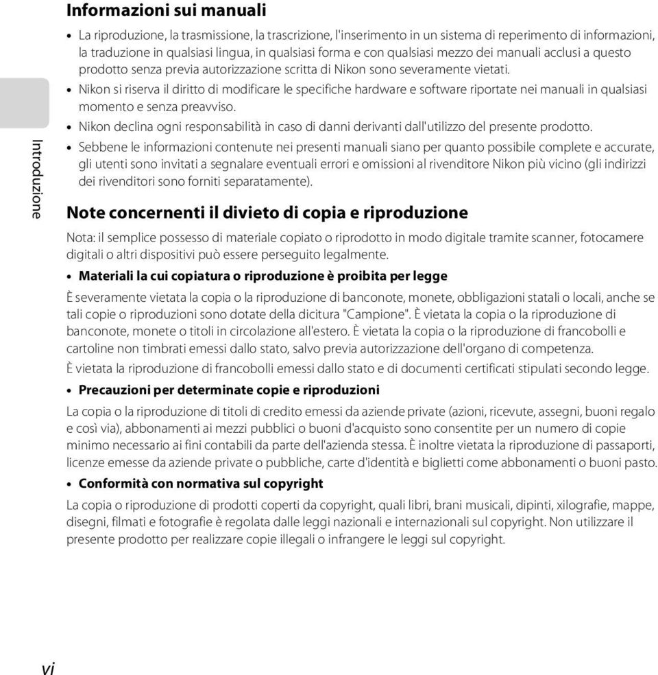 Nikon si riserva il diritto di modificare le specifiche hardware e software riportate nei manuali in qualsiasi momento e senza preavviso.