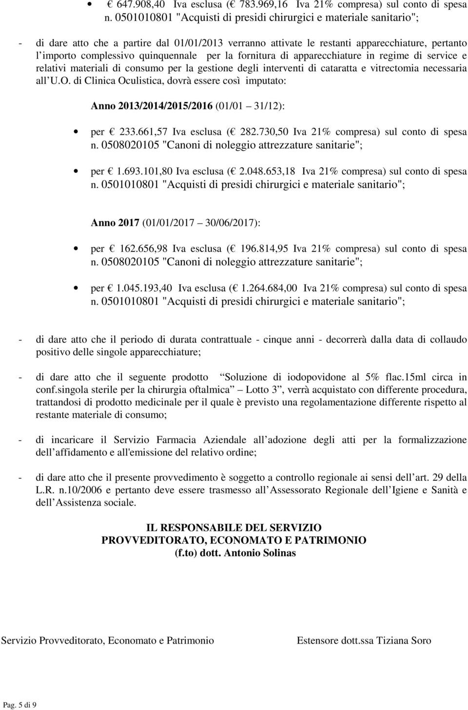 apparecchiature in regime di service e relativi materiali di consumo per la gestione degli interventi di cataratta e vitrectomia necessaria all U.O.