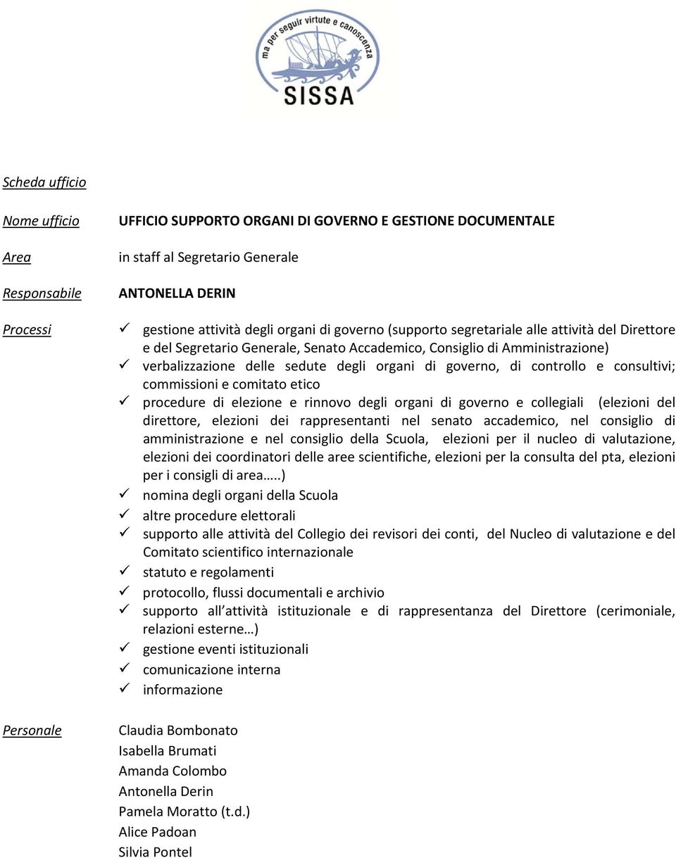 elezione e rinnovo degli organi di governo e collegiali (elezioni del direttore, elezioni dei rappresentanti nel senato accademico, nel consiglio di amministrazione e nel consiglio della Scuola,