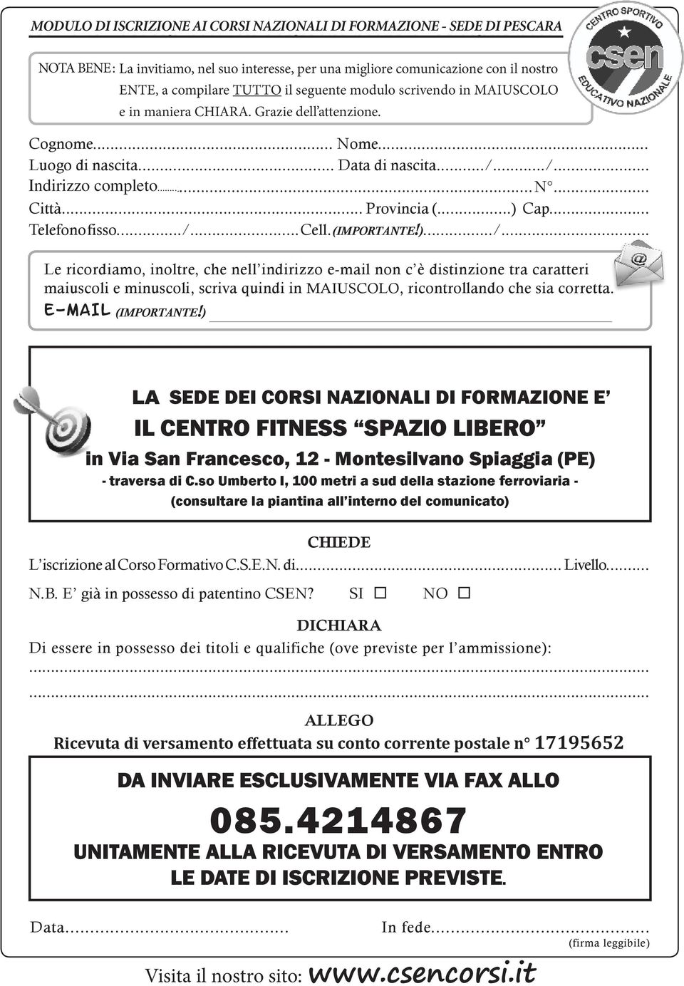 ../... Indirizzo Residente in completo... via/piazza... N... Città... Provincia (...) Cap... Telefono fisso.../... Cell. (IMPORTANTE!).../... Le ricordiamo, inoltre, che nell indirizzo e-mail non c è distinzione tra caratteri maiuscoli e minuscoli, scriva quindi in MAIUSCOLO, ricontrollando che sia corretta.