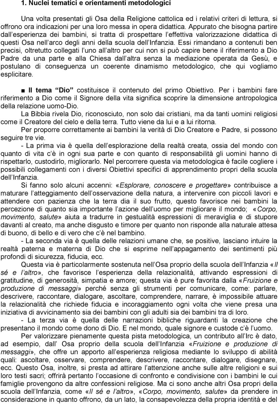 Essi rimandano a contenuti ben precisi, oltretutto collegati l uno all altro per cui non si può capire bene il riferimento a Dio Padre da una parte e alla Chiesa dall altra senza la mediazione