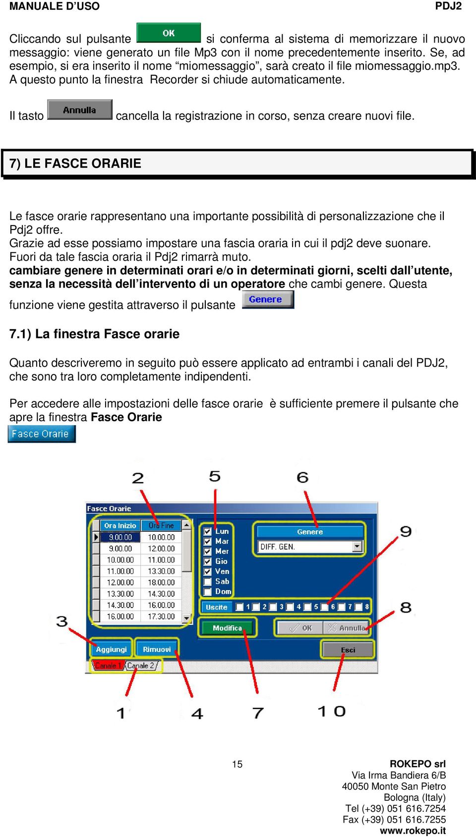 Il tasto cancella la registrazione in corso, senza creare nuovi file. 7) LE FASCE ORARIE Le fasce orarie rappresentano una importante possibilità di personalizzazione che il Pdj2 offre.