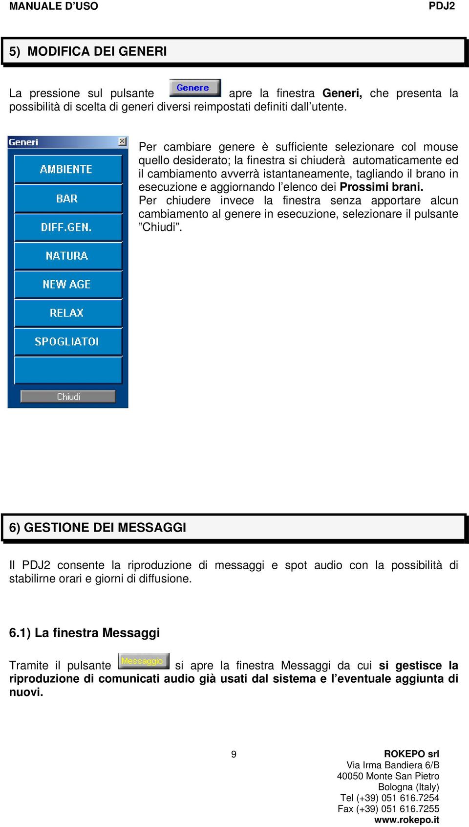 aggiornando l elenco dei Prossimi brani. Per chiudere invece la finestra senza apportare alcun cambiamento al genere in esecuzione, selezionare il pulsante Chiudi.