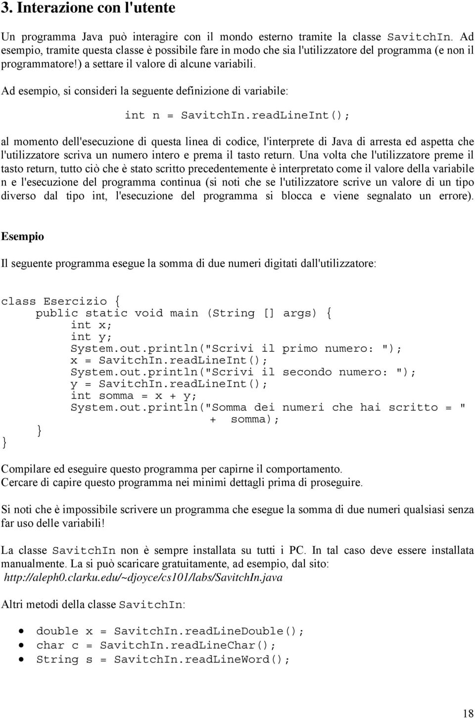 Ad esempio, si consideri la seguente definizione di variabile: int n = SavitchIn.