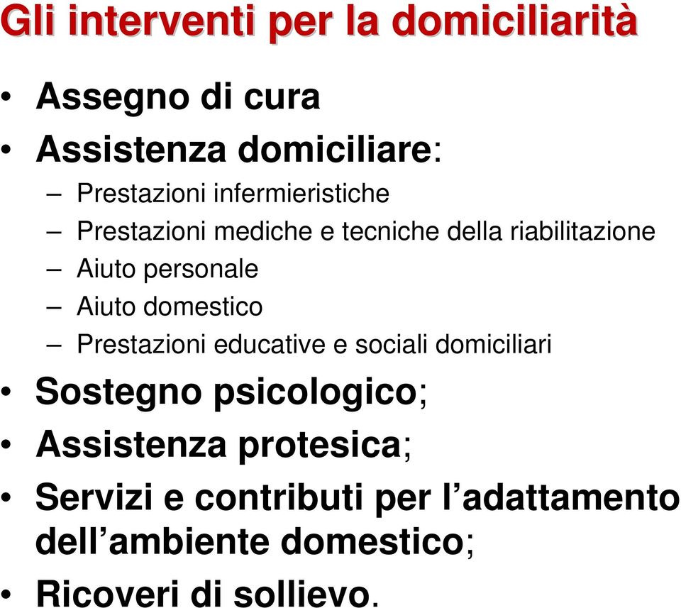 domestico Prestazioni educative e sociali domiciliari Sostegno psicologico; Assistenza