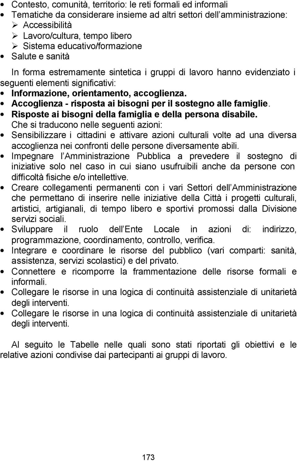 Accoglienza - risposta ai bisogni per il sostegno alle famiglie. Risposte ai bisogni della famiglia e della persona disabile.