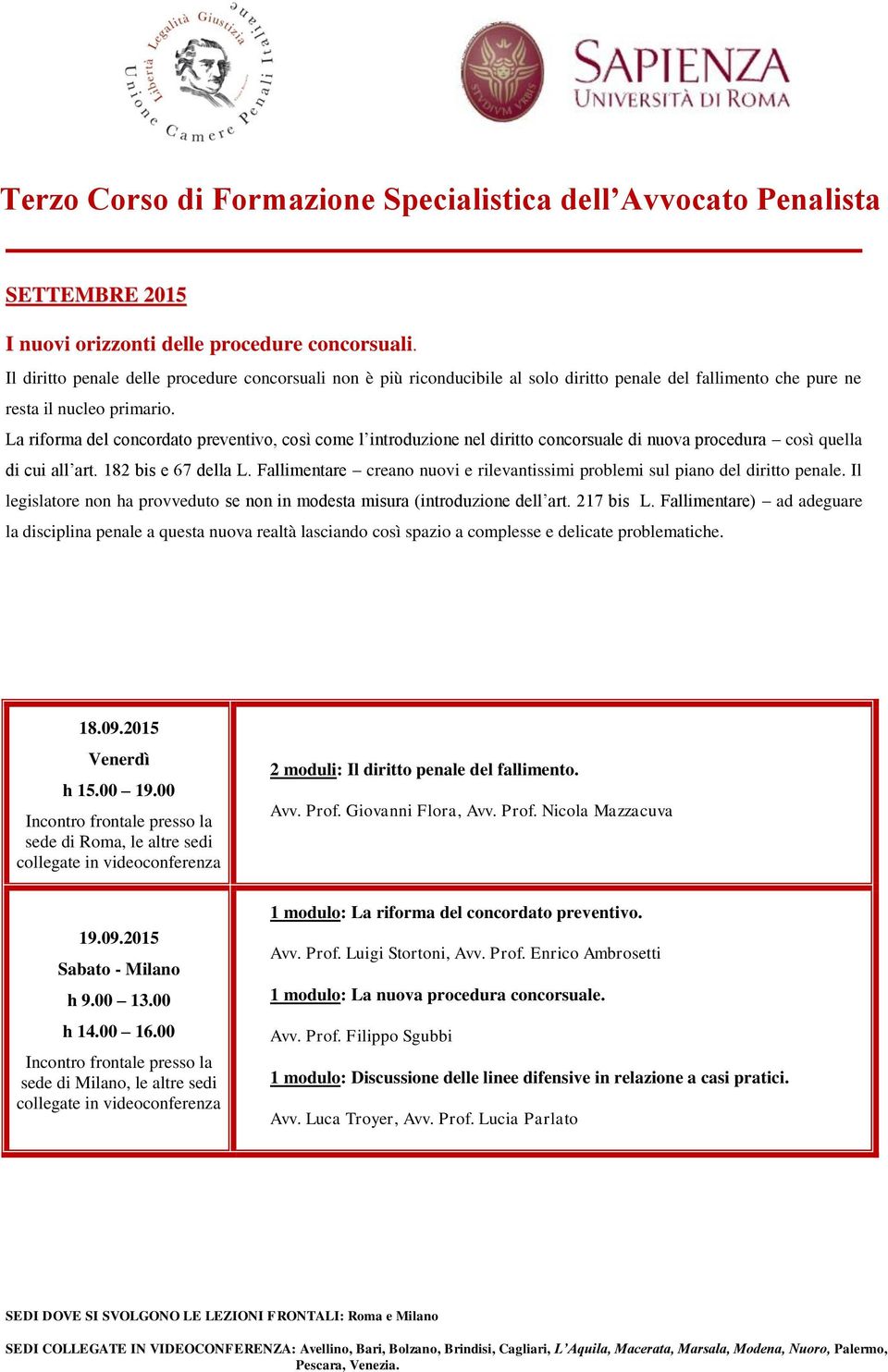 La riforma del concordato preventivo, così come l introduzione nel diritto concorsuale di nuova procedura così quella di cui all art. 182 bis e 67 della L.