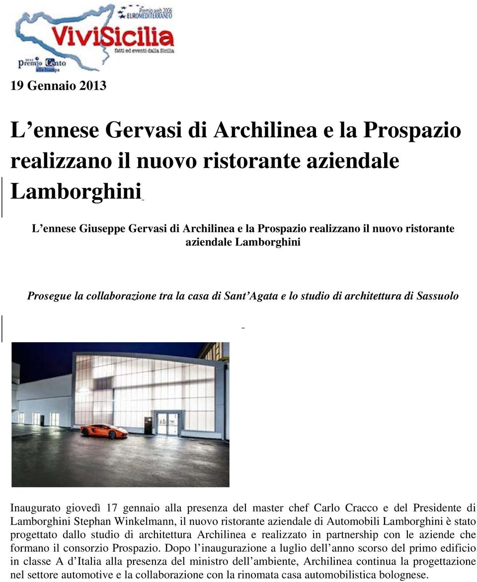 e del Presidente di Lamborghini Stephan Winkelmann, il nuovo ristorante aziendale di Automobili Lamborghini è stato progettato dallo studio di architettura Archilinea e realizzato in partnership con