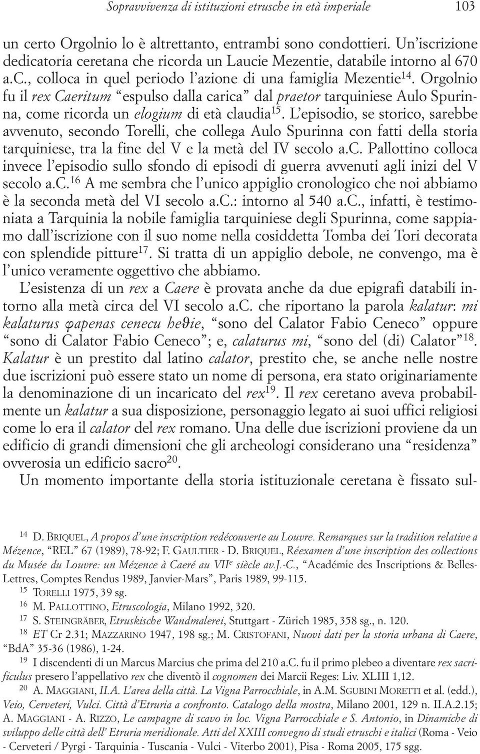 Orgolnio fu il rex Caeritum espulso dalla carica dal praetor tarquiniese Aulo Spurinna, come ricorda un elogium di età claudia 15.