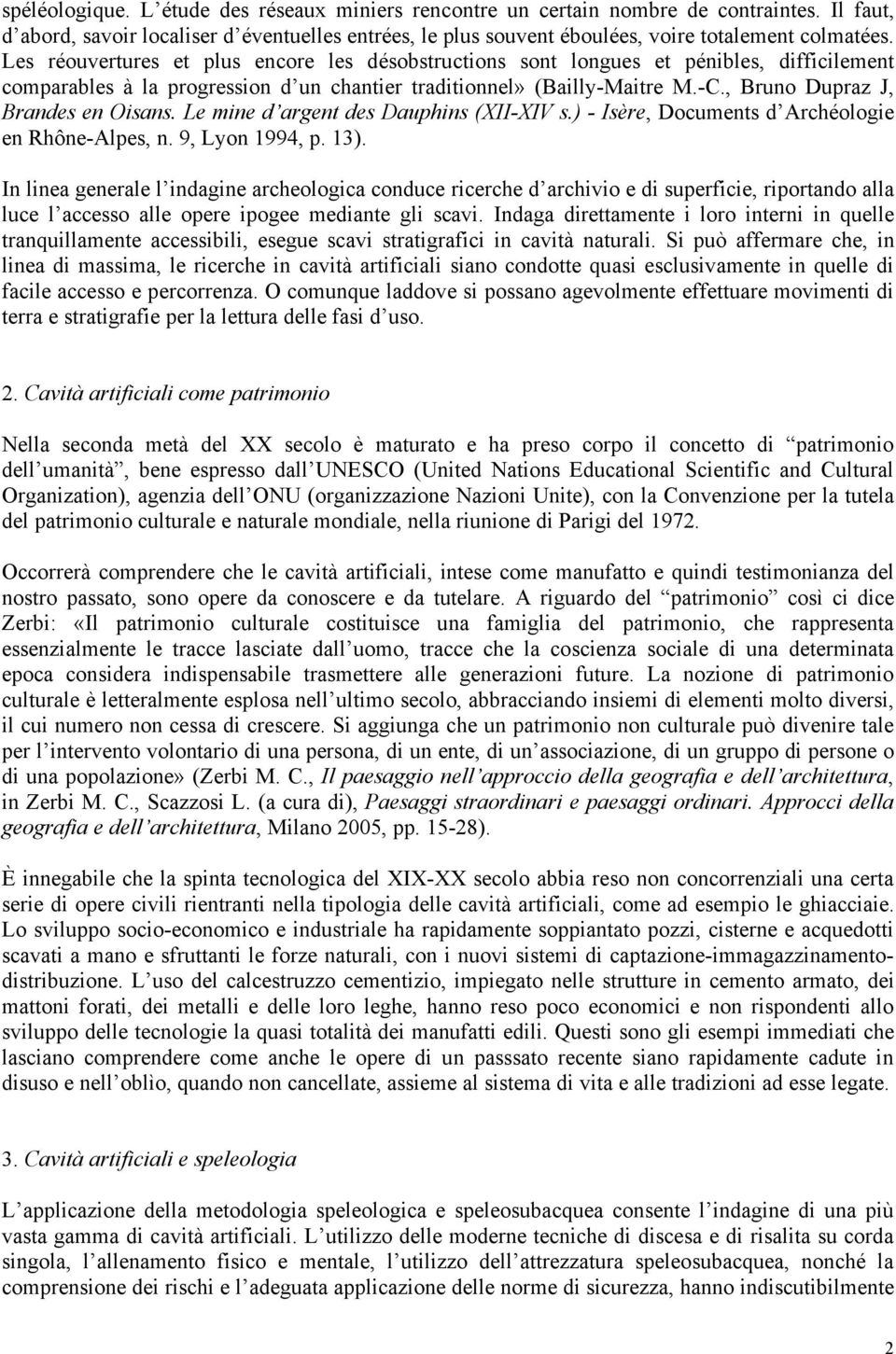 , Bruno Dupraz J, Brandes en Oisans. Le mine d argent des Dauphins (XII-XIV s.) - Isère, Documents d Archéologie en Rhône-Alpes, n. 9, Lyon 1994, p. 13).