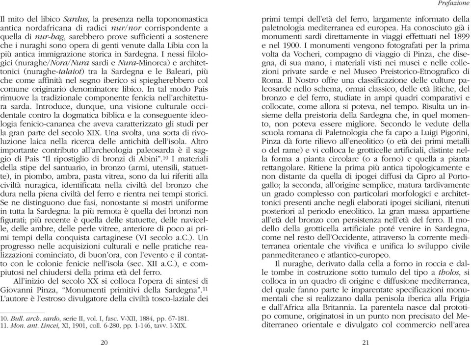 I nessi filologici (nuraghe/nora/nura sardi e Nura-Minorca) e architettonici (nuraghe-talaiot) tra la Sardegna e le Baleari, più che come affinità nel segno iberico si spiegherebbero col comune