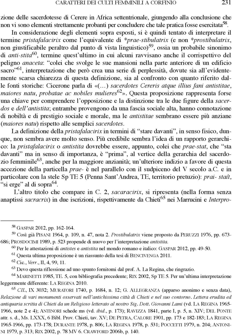 In considerazione degli elementi sopra esposti, si è quindi tentato di interpretare il termine pristafalacirix come l equivalente di *prae-stibulatrix (e non *prostibulatrix, non giustificabile