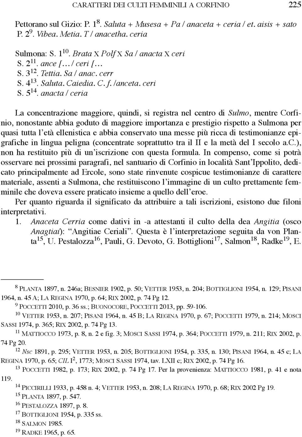 anacta / ceria La concentrazione maggiore, quindi, si registra nel centro di Sulmo, mentre Corfinio, nonostante abbia goduto di maggiore importanza e prestigio rispetto a Sulmona per quasi tutta l