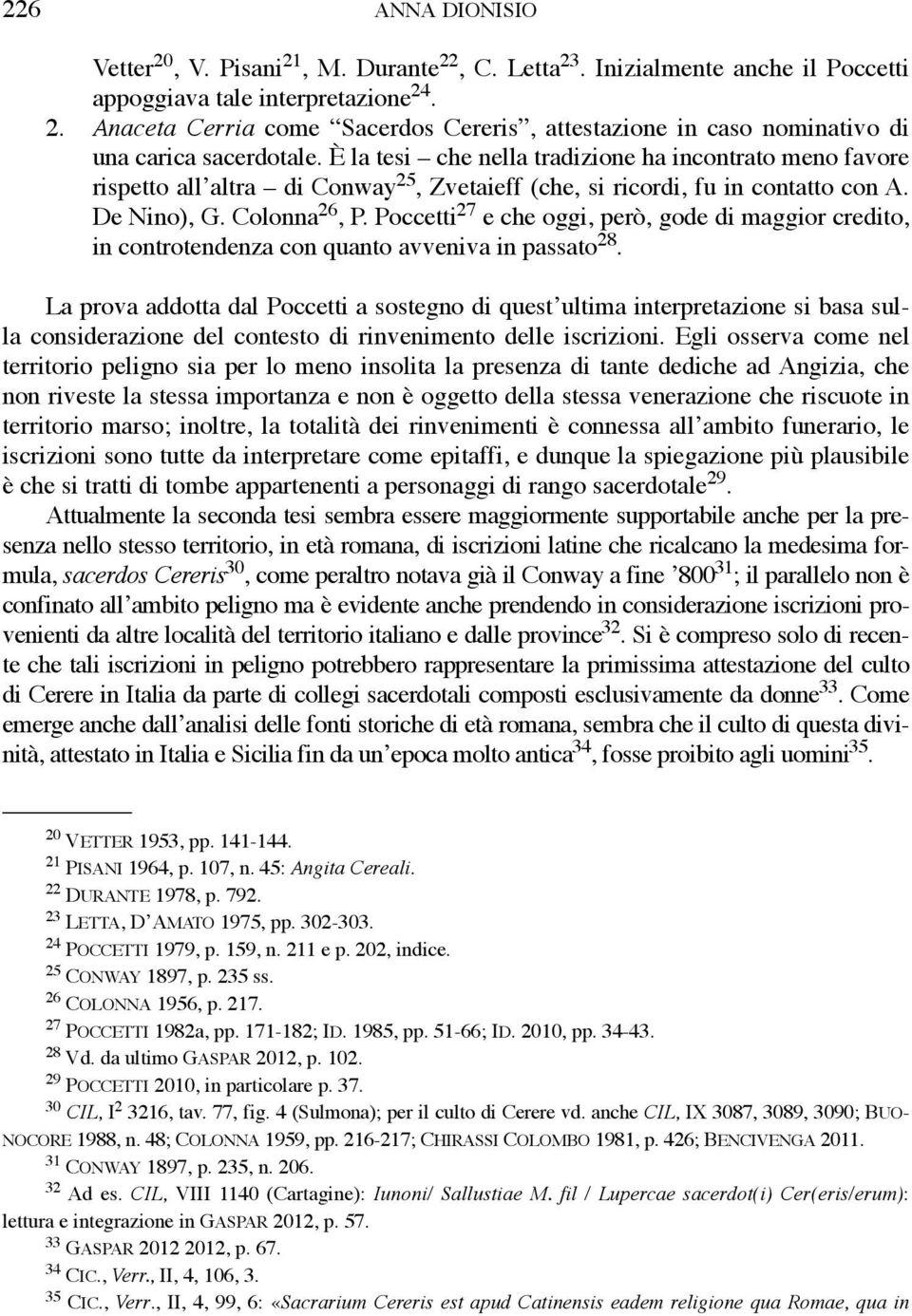 Poccetti 27 e che oggi, però, gode di maggior credito, in controtendenza con quanto avveniva in passato 28.