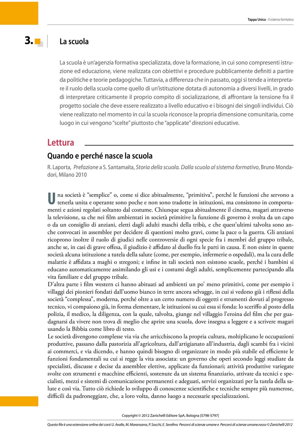 Tuttavia, a differenza che in passato, oggi si tende a interpretare il ruolo della scuola come quello di un istituzione dotata di autonomia a diversi livelli, in grado di interpretare criticamente il