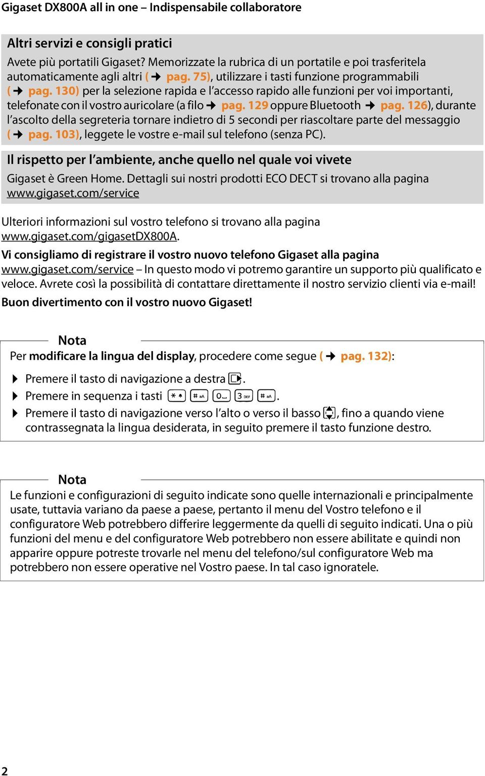 130) per la selezione rapida e l accesso rapido alle funzioni per voi importanti, telefonate con il vostro auricolare (a filo pag. 129 oppure Bluetooth pag.