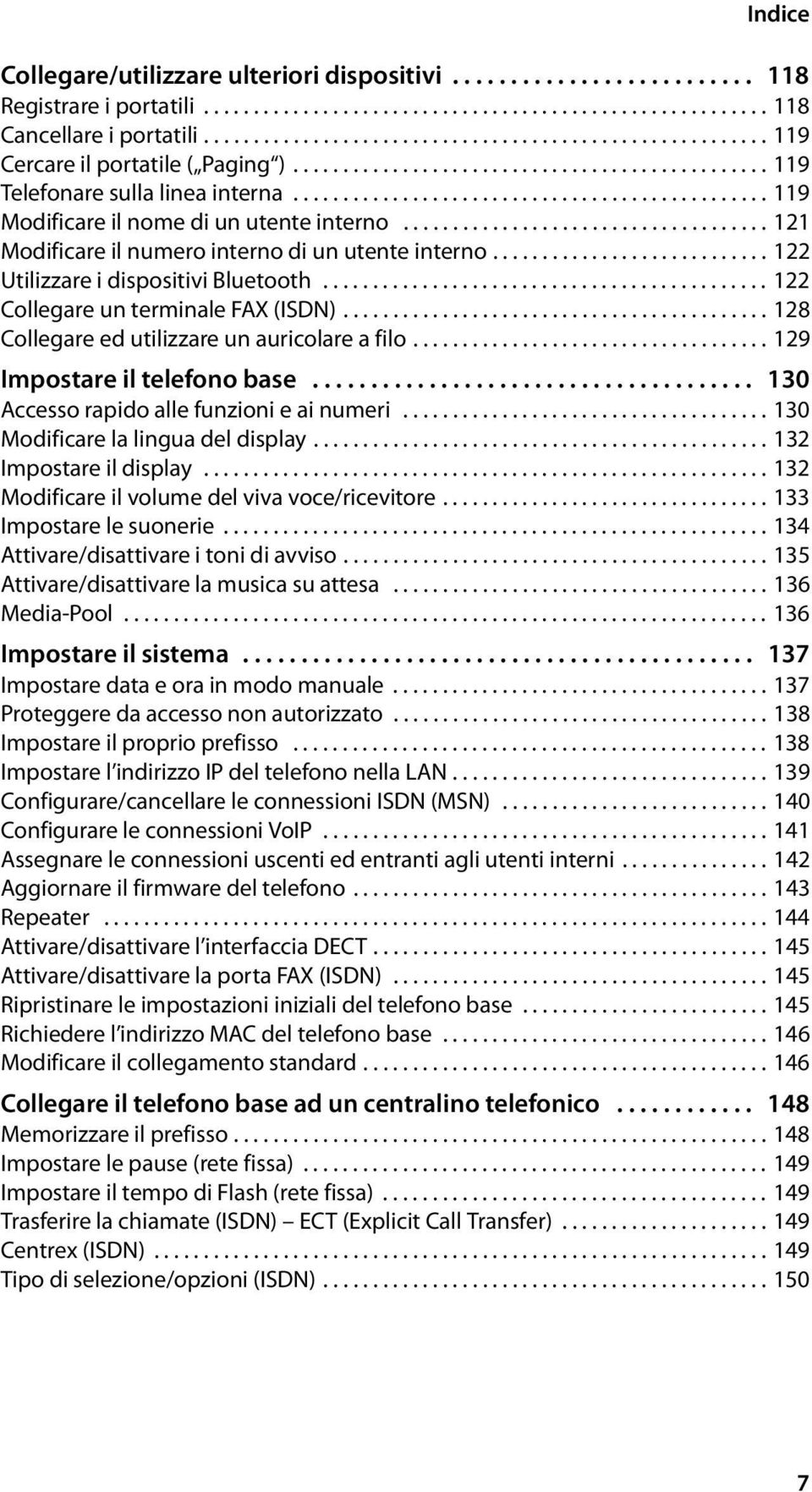 ............................................... 119 Modificare il nome di un utente interno..................................... 121 Modificare il numero interno di un utente interno.