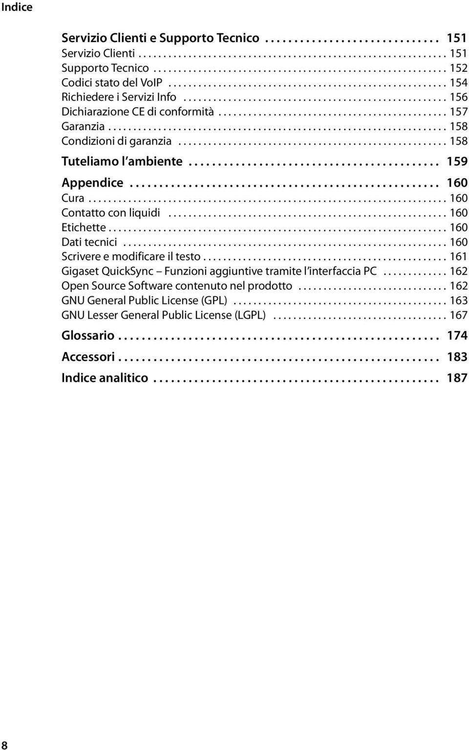 .................................................... 156 Dichiarazione CE di conformità.............................................. 157 Garanzia.................................................................... 158 Condizioni di garanzia.