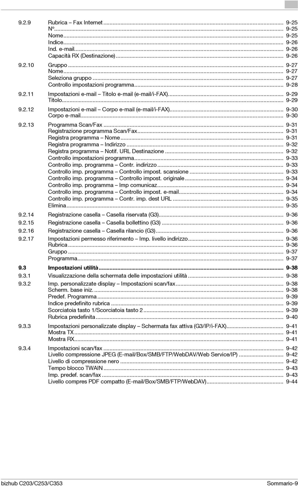 .. 9-30 Corpo e-mail... 9-30 9.2.13 Programma Scan/Fax... 9-31 Registrazione programma Scan/Fax... 9-31 Registra programma Nome... 9-31 Registra programma Indirizzo... 9-32 Registra programma Notif.