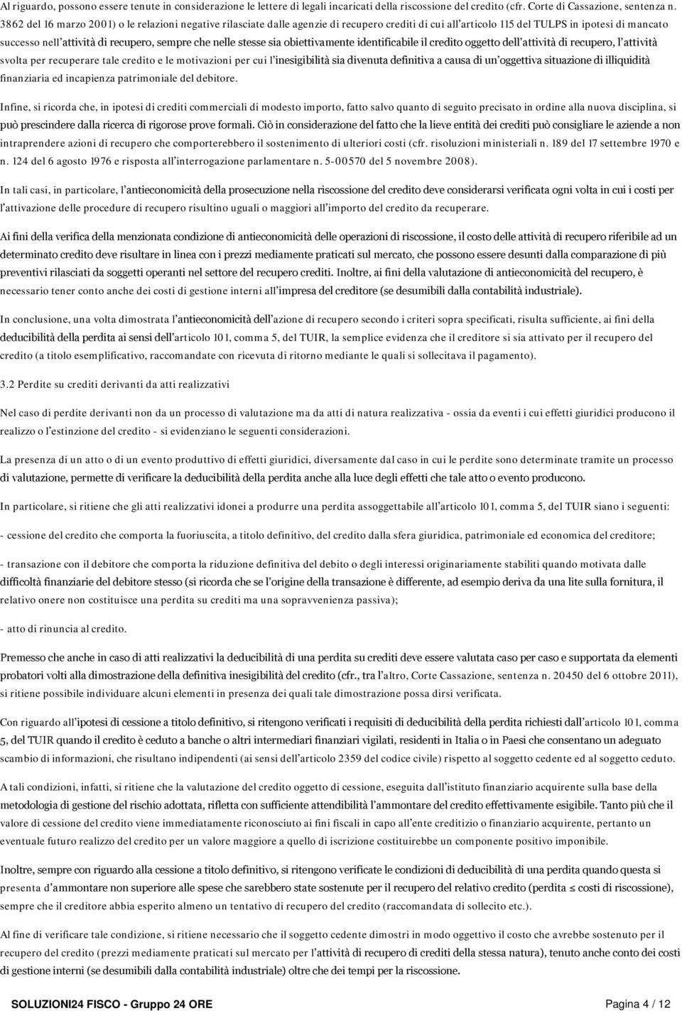 nelle stesse sia obiettivamente identificabile il credito oggetto dell attività di recupero, l attività svolta per recuperare tale credito e le motivazioni per cui l inesigibilità sia divenuta