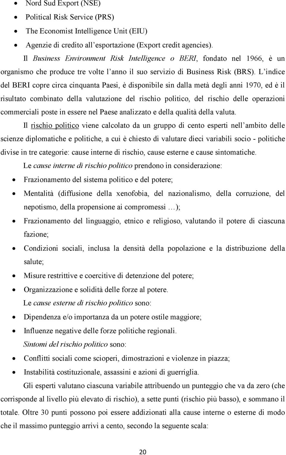 L indice del BERI copre circa cinquanta Paesi, è disponibile sin dalla metà degli anni 1970, ed è il risultato combinato della valutazione del rischio politico, del rischio delle operazioni