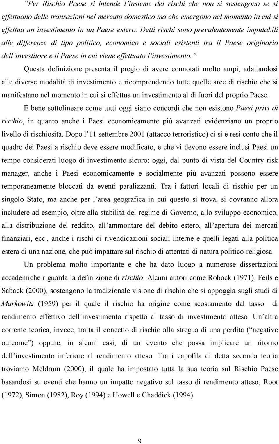 Detti rischi sono prevalentemente imputabili alle differenze di tipo politico, economico e sociali esistenti tra il Paese originario dell investitore e il Paese in cui viene effettuato l investimento.