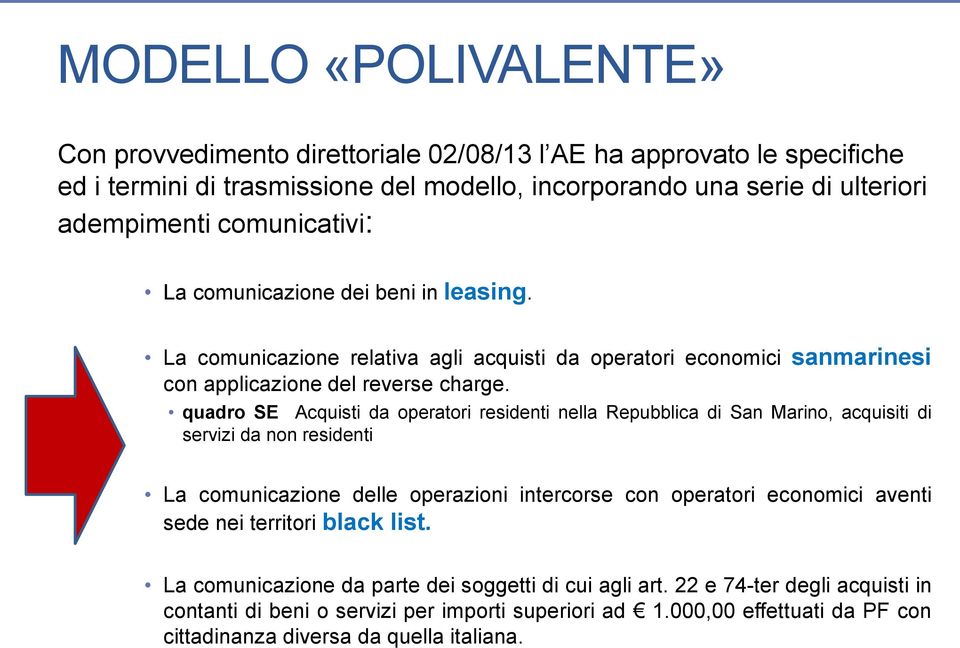 quadro SE Acquisti da operatori residenti nella Repubblica di San Marino, acquisiti di servizi da non residenti La comunicazione delle operazioni intercorse con operatori economici aventi sede