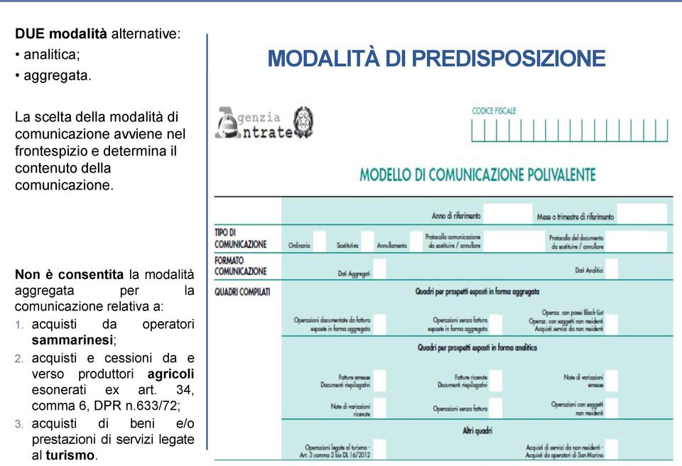 contenuto della comunicazione. Non è consentita la modalità aggregata per la comunicazione relativa a: 1.