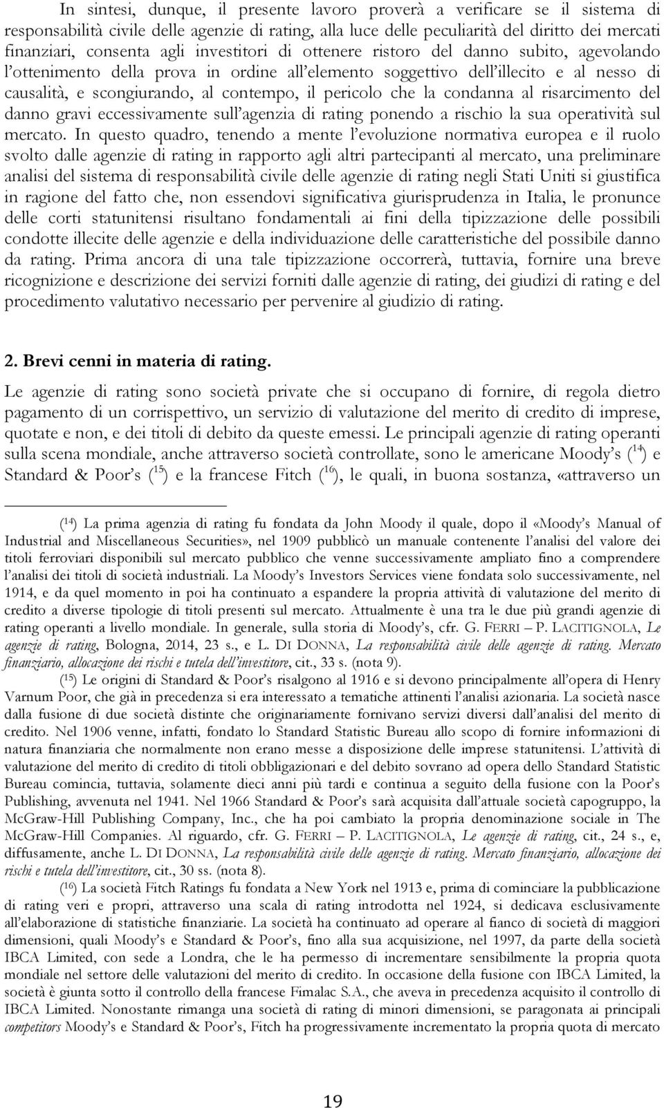 pericolo che la condanna al risarcimento del danno gravi eccessivamente sull agenzia di rating ponendo a rischio la sua operatività sul mercato.