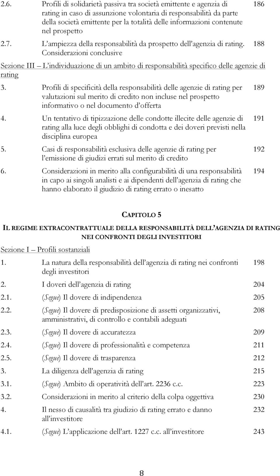 Considerazioni conclusive Sezione III L individuazione di un ambito di responsabilità specifico delle agenzie di rating 3.