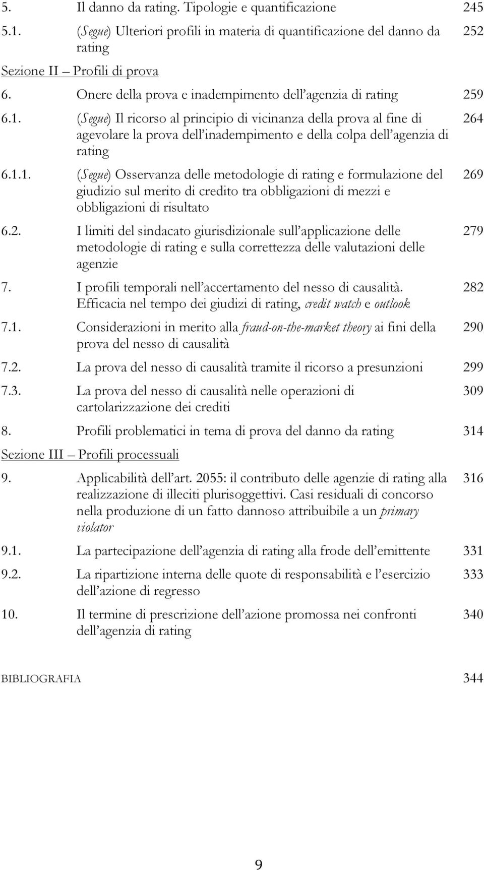 (Segue) Il ricorso al principio di vicinanza della prova al fine di agevolare la prova dell inadempimento e della colpa dell agenzia di rating 6.1.