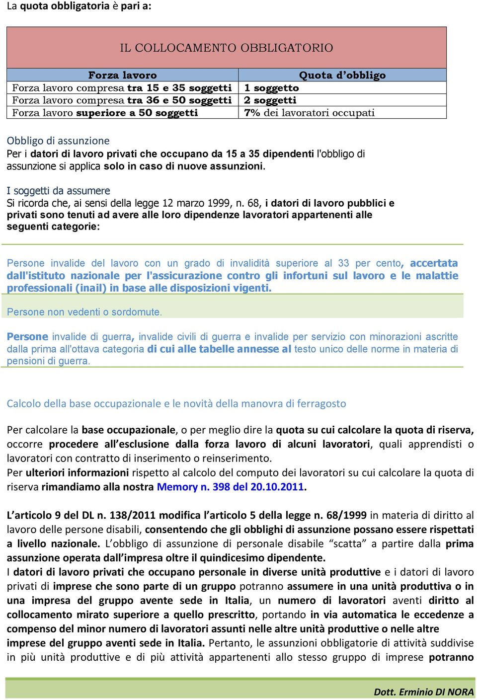 caso di nuove assunzioni. I soggetti da assumere Si ricorda che, ai sensi della legge 12 marzo 1999, n.