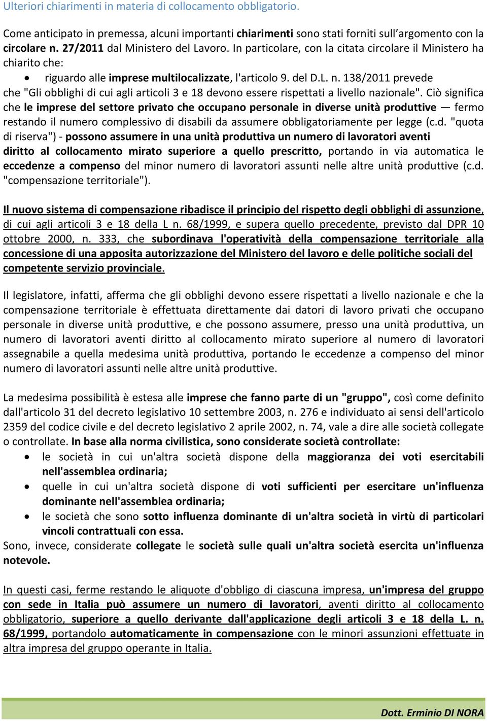 138/2011 prevede che "Gli obblighi di cui agli articoli 3 e 18 devono essere rispettati a livello nazionale".