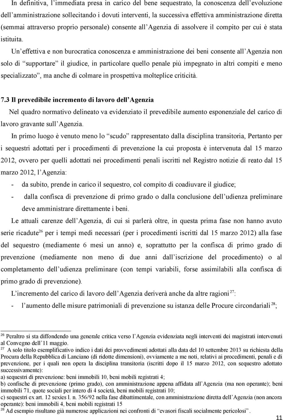 Un effettiva e non burocratica conoscenza e amministrazione dei beni consente all Agenzia non solo di supportare il giudice, in particolare quello penale più impegnato in altri compiti e meno