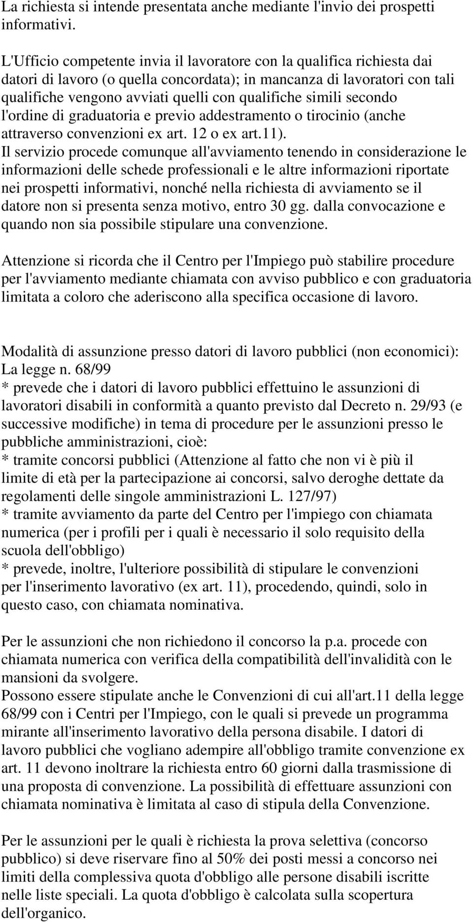 simili secondo l'ordine di graduatoria e previo addestramento o tirocinio (anche attraverso convenzioni ex art. 12 o ex art.11).