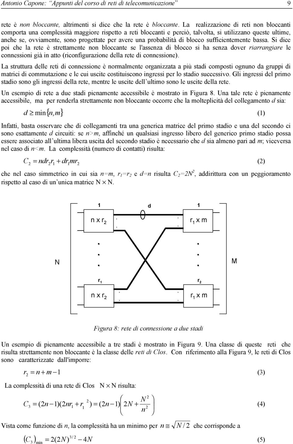 rete è strettamente non bloccante se l'assenza di blocco si ha senza dover riarrangiare le connessioni già in atto (riconfigurazione della rete di connessione) La struttura delle reti di connessione