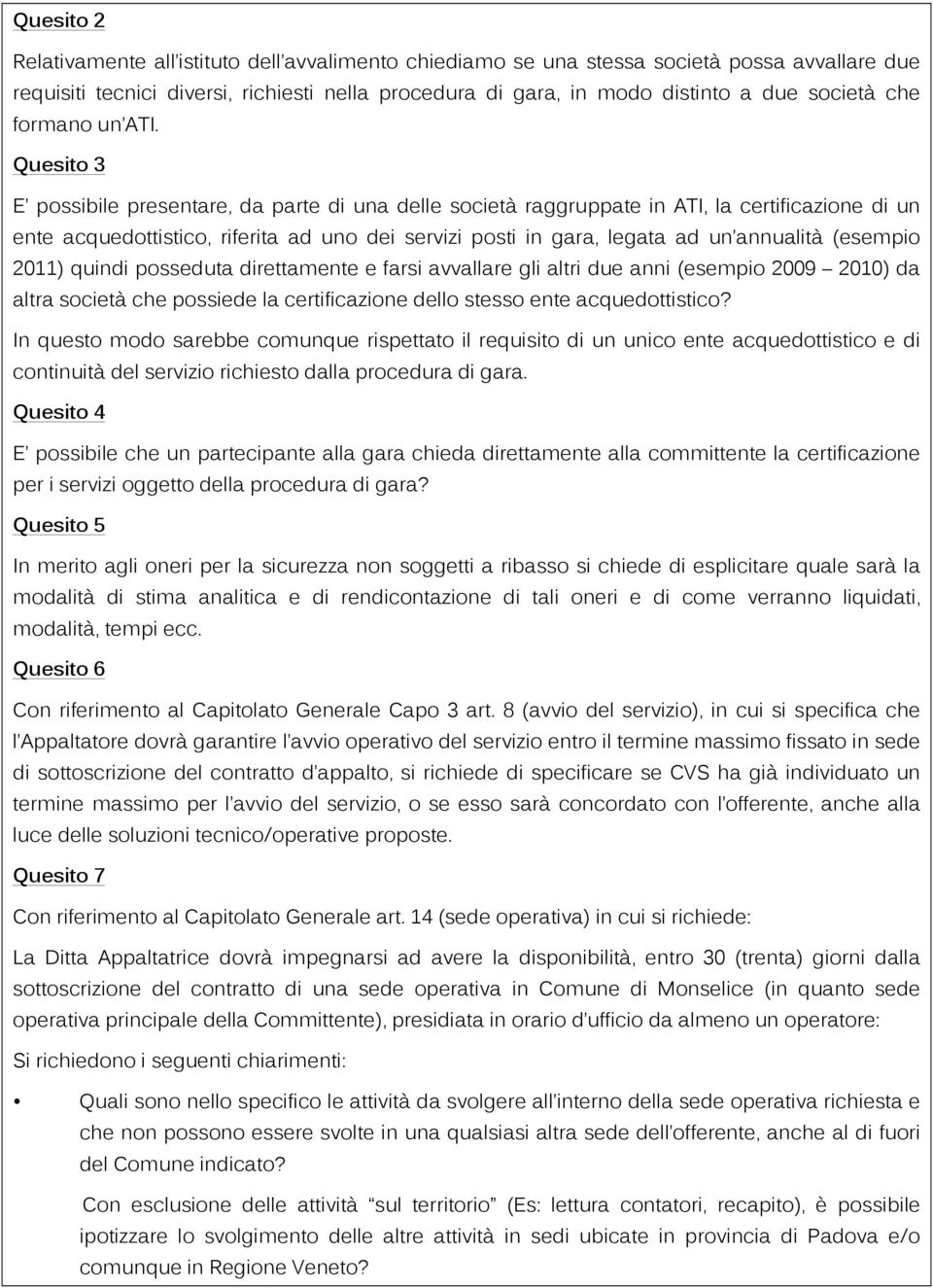 Quesito 3 E possibile presentare, da parte di una delle società raggruppate in ATI, la certificazione di un ente acquedottistico, riferita ad uno dei servizi posti in gara, legata ad un annualità