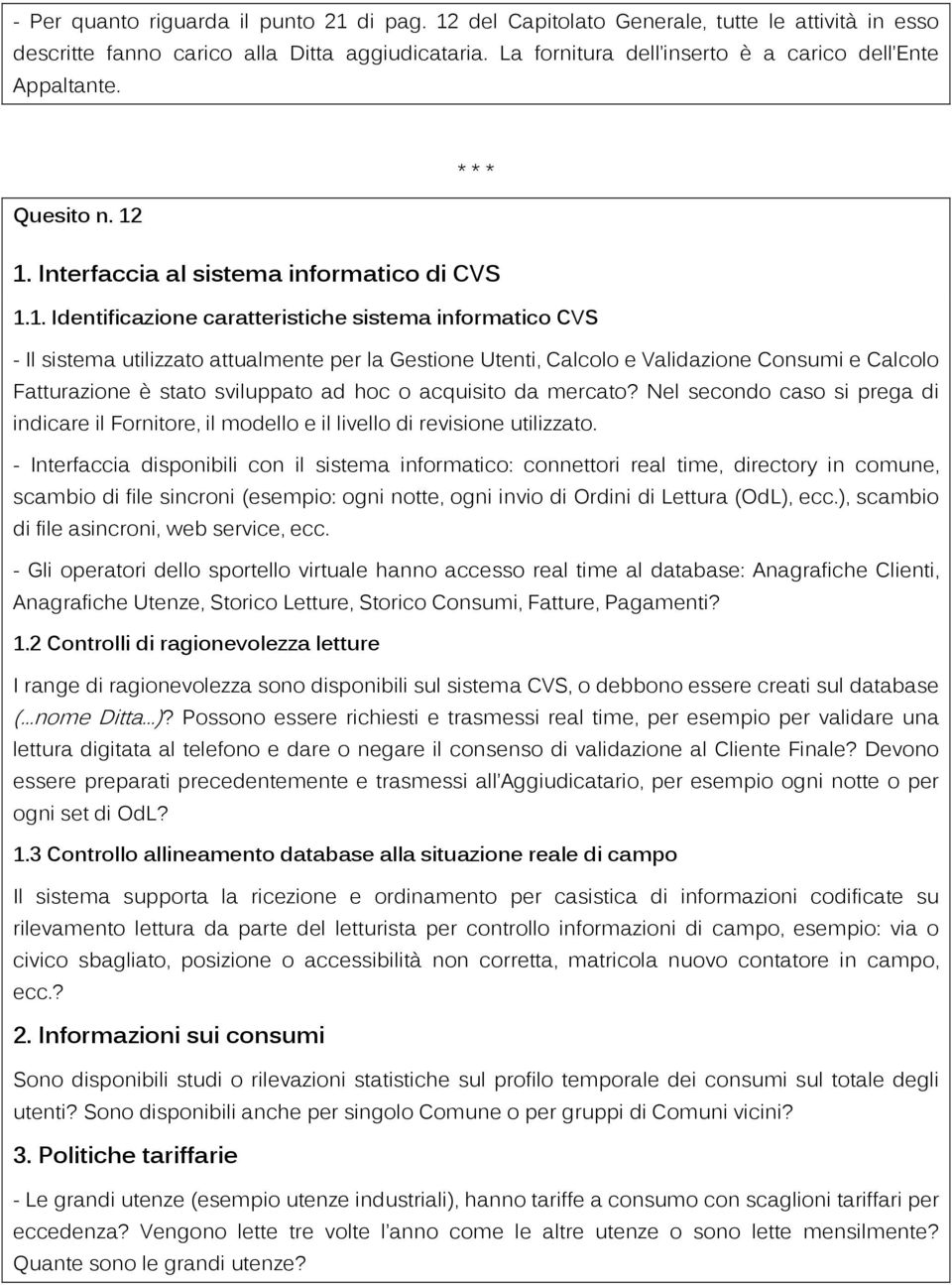 1. Interfaccia al sistema informatico di CVS 1.1. Identificazione caratteristiche sistema informatico CVS - Il sistema utilizzato attualmente per la Gestione Utenti, Calcolo e Validazione Consumi e