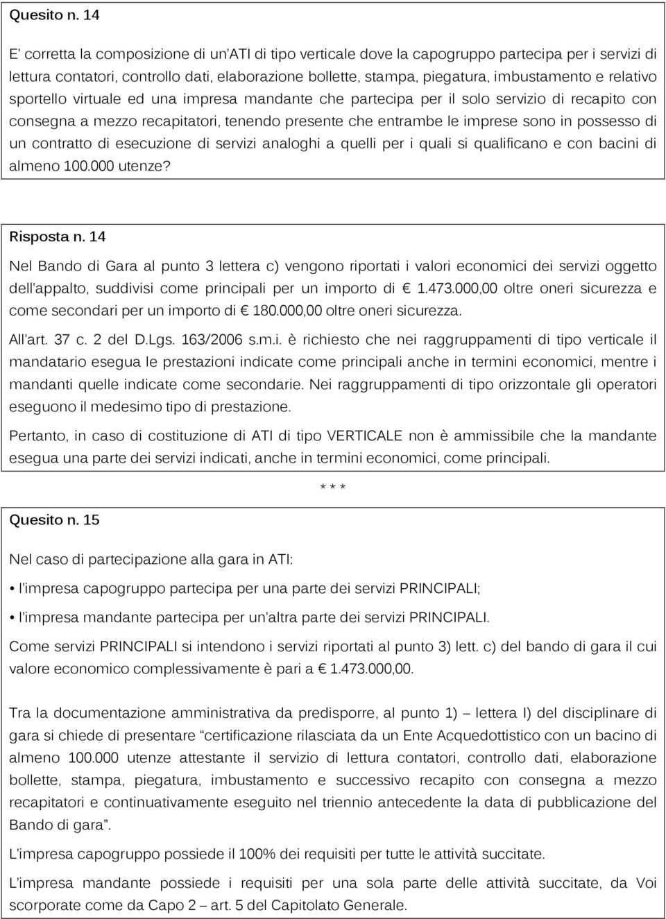 relativo sportello virtuale ed una impresa mandante che partecipa per il solo servizio di recapito con consegna a mezzo recapitatori, tenendo presente che entrambe le imprese sono in possesso di un