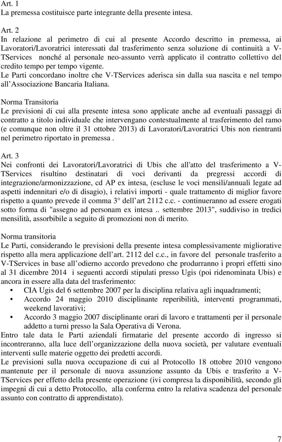 neo-assunto verrà applicato il contratto collettivo del credito tempo per tempo vigente.