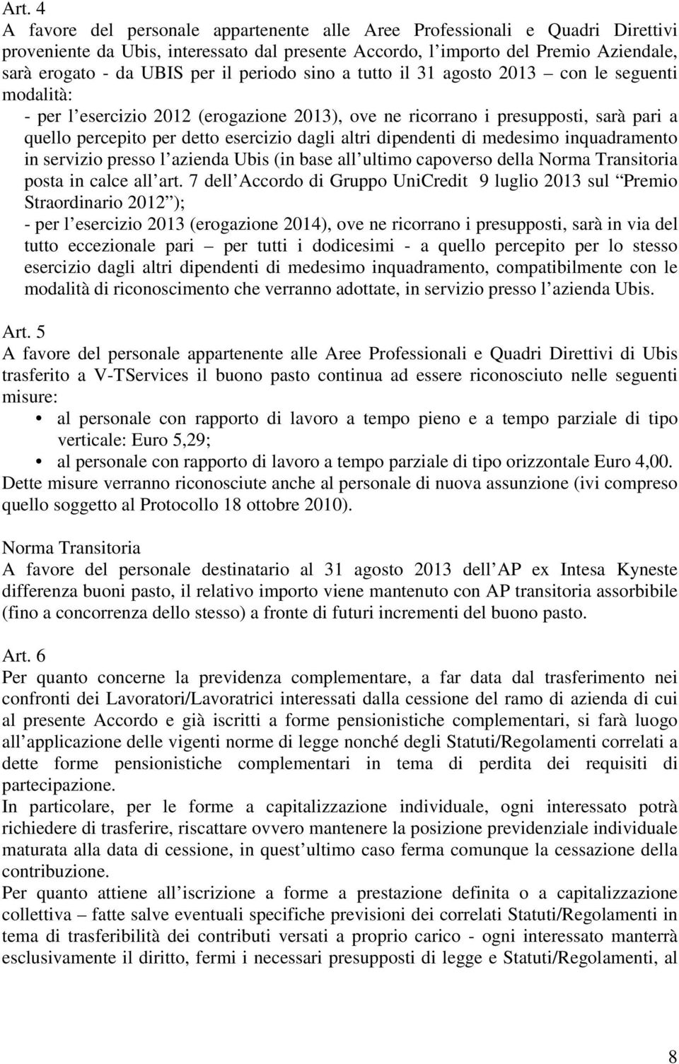 altri dipendenti di medesimo inquadramento in servizio presso l azienda Ubis (in base all ultimo capoverso della Norma Transitoria posta in calce all art.