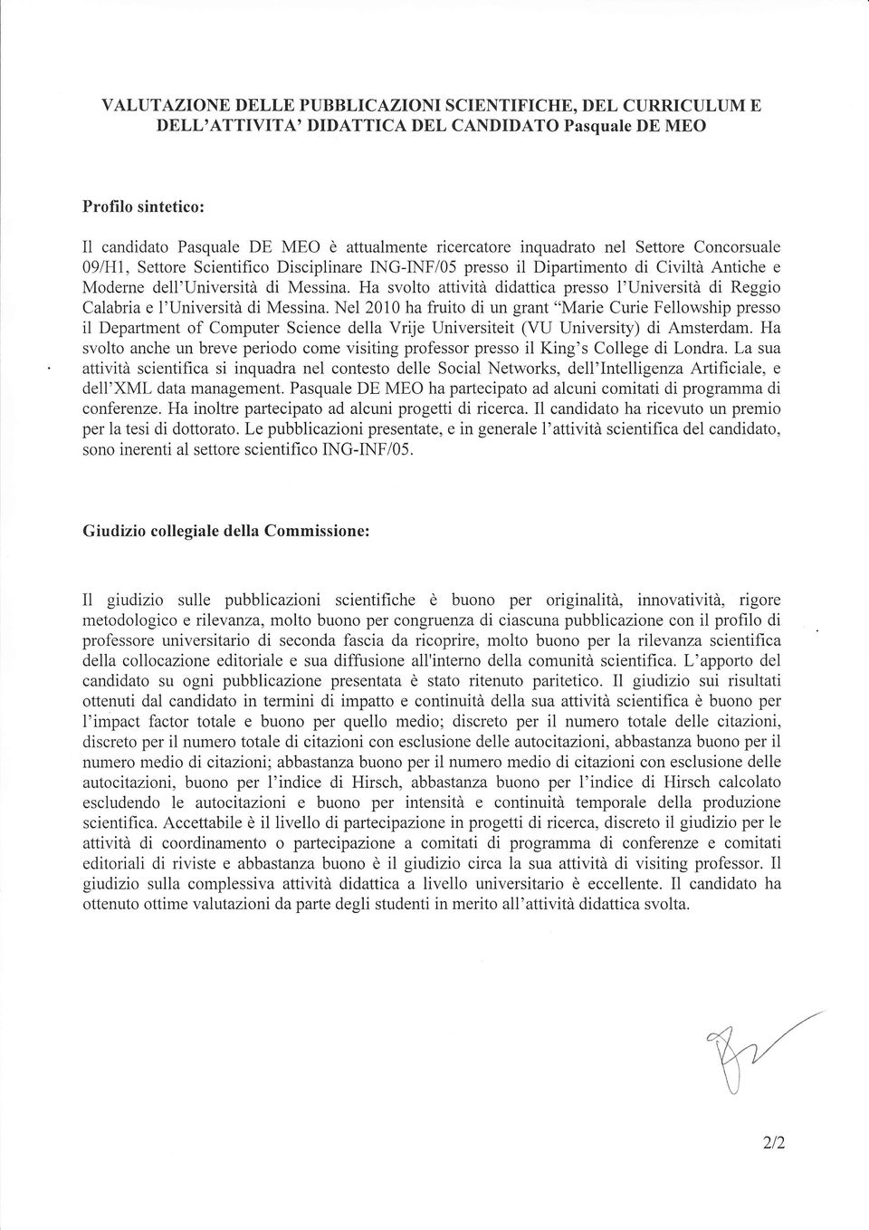 Ha svolto attività didattica presso I'Università di Reggio Calabria e l'università di Messina.